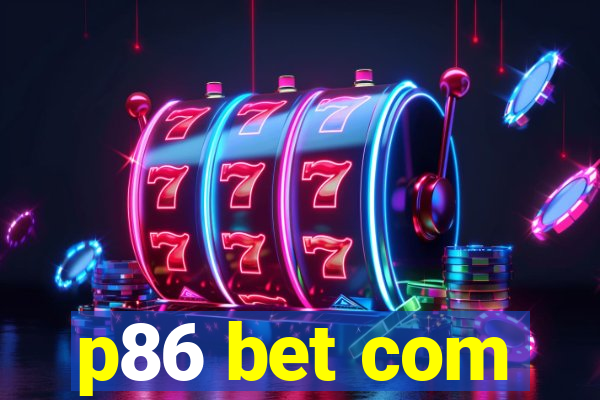 p86 bet com